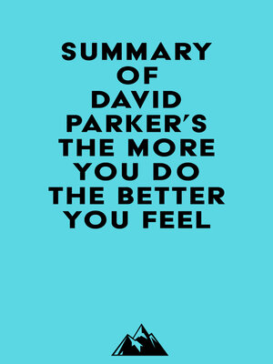 cover image of Summary of David Parker's the More You Do the Better You Feel